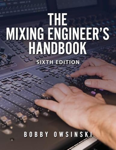 The Mixing Engineer's Handbook: 6th Edition